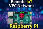 Build a Remote Iot Vpc Network with Raspberry Pi & Aws!