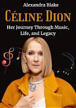 Celine Dion: an Inspirational Journey Through Music and Life