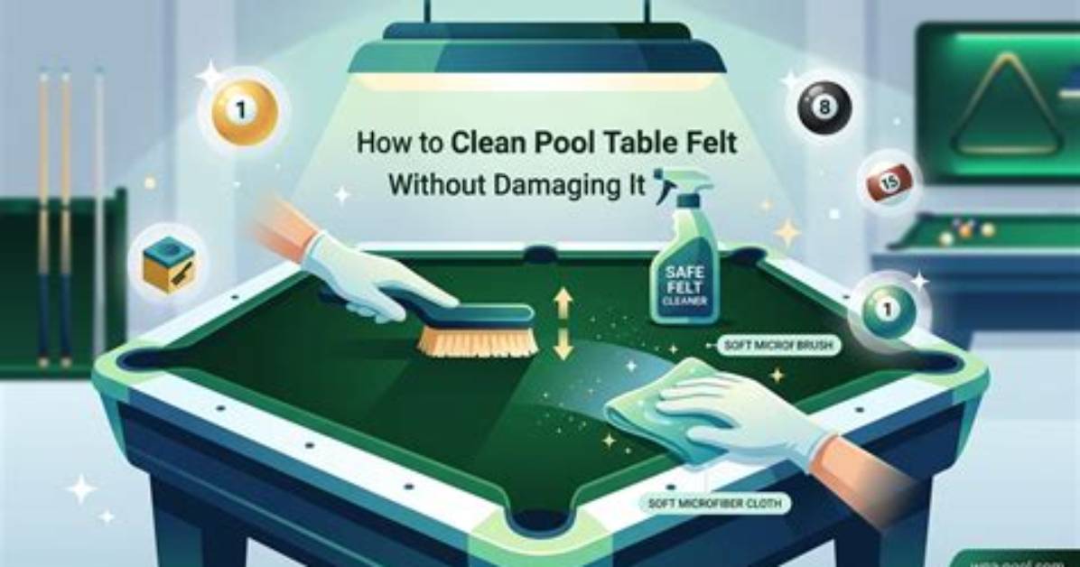 Cleaning Pool Table Felt: a Comprehensive Guide to Maintaining Your Billiard Table
