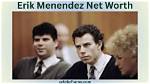Erik Menendez Net Worth: a Deep Dive into His Wealth and Life