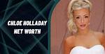 Exploring Chloe Holladay's Estimated Net Worth