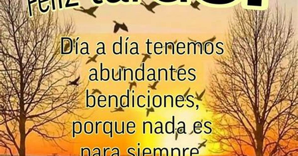 Feliz Tarde Bendiciones: Embracing the Evening Blessings in Everyday Life