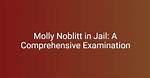 Is Molly Noblitt in Jail? a Comprehensive Look at Her Legal Status and Controversial Case