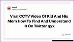 Kid & Mom Cctv Video: Viral Sensation Explained & Analyzed