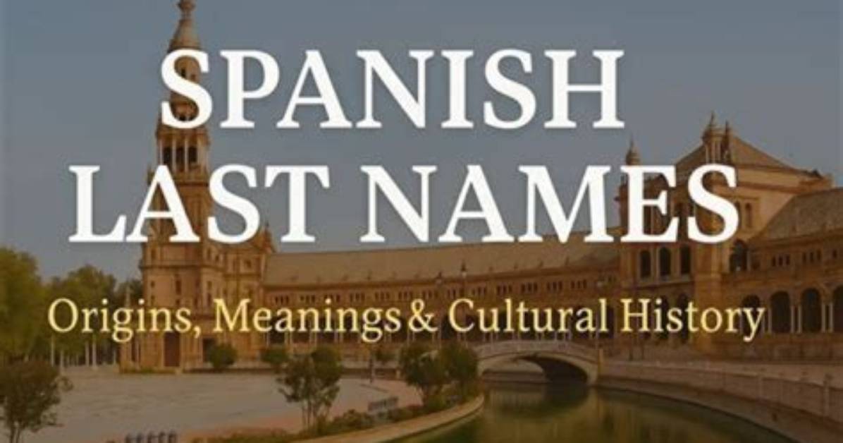 Spanish Surnames: a Comprehensive Guide to Last Names in Spain
