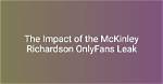 Understanding the Buzz Around Mckinley Richardson's Online Presence