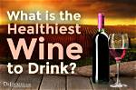 What Is the Healthiest Wine to Drink? Your Guide to Smarter Sips in 2024